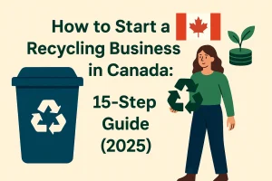 Follow this 15-step guide to launch a successful recycling business in Canada. Learn startup tips, legal steps, and growth strategies for 2025 and beyond. 