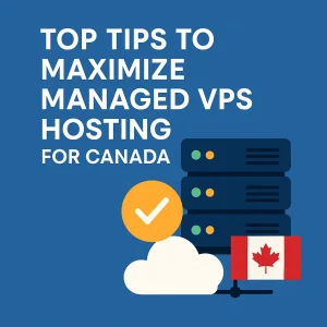 Discover expert tips to get the most from Managed VPS Hosting in Canada. Boost performance, security, and value with the right strategies. 