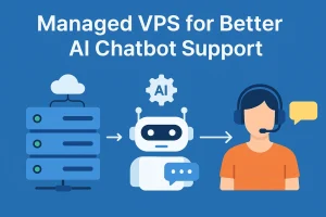 Discover how VPS hosting enhances AI chatbot support with faster response times and better uptime.